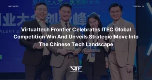 Virtualtech Frontier Celebrates ITEC Global Competition Win And Unveils Strategic Move Into The Chinese Tech Landscape